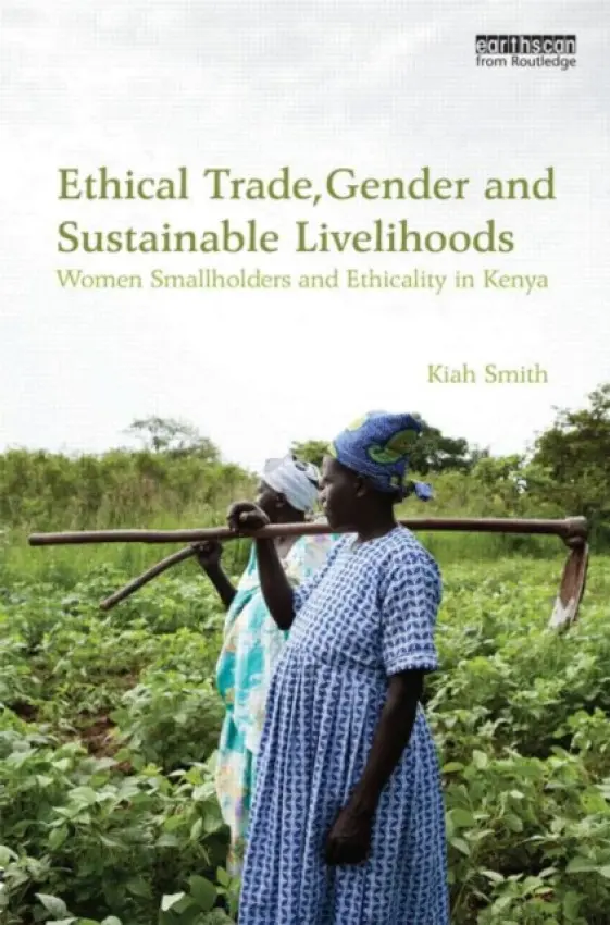 Ethical Trade, Gender and Sustainable Livelihoods - Smith, Kiah (The University of Queensland, Australia)