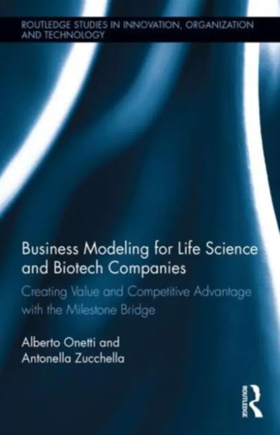Business Modeling for Life Science and Biotech Companies - Onetti, Alberto (Insubria University, Italy) a Zucchella, Antonella (University of Pavia, Italy)