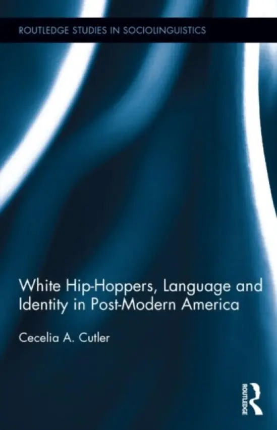White Hip Hoppers, Language and Identity in Post-Modern America - Cutler, Cecelia (Lehman College, City University of New York, USA)