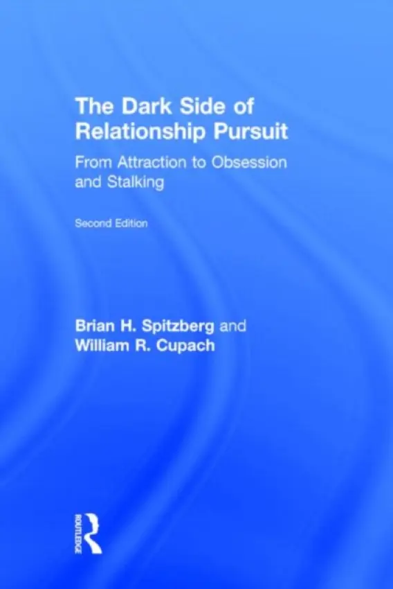 Dark Side of Relationship Pursuit - Spitzberg, Brian H. (San Diego State University, USA) a Cupach, William R. (Illinois State University, USA)