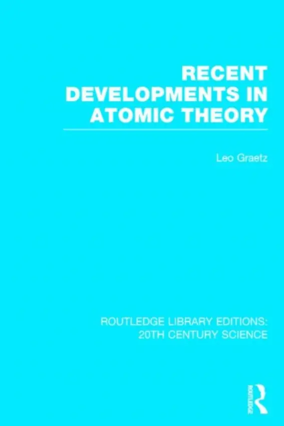 Recent Developments in Atomic Theory - Graetz, Leo