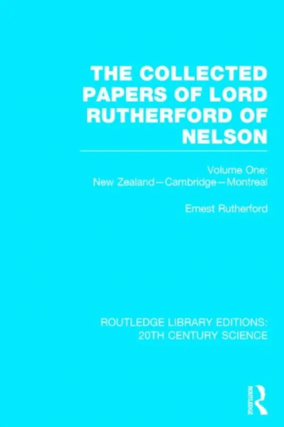 Collected Papers of Lord Rutherford of Nelson - Rutherford, Ernest