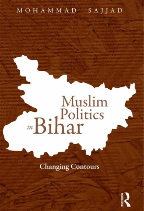 Muslim Politics in Bihar - Sajjad, Mohammad (Centre of Advanced Study in History, Aligarh Muslim University, India.)