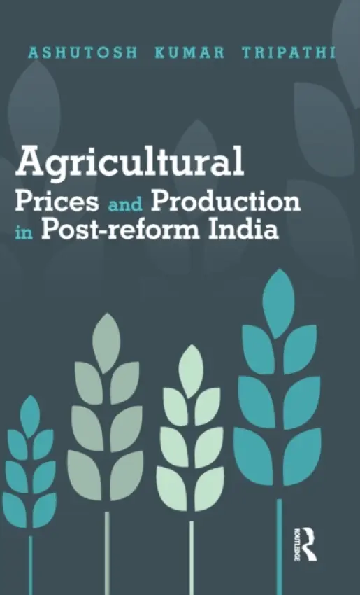 Agricultural Prices and Production in Post-reform India - Tripathi, Ashutosh Kumar