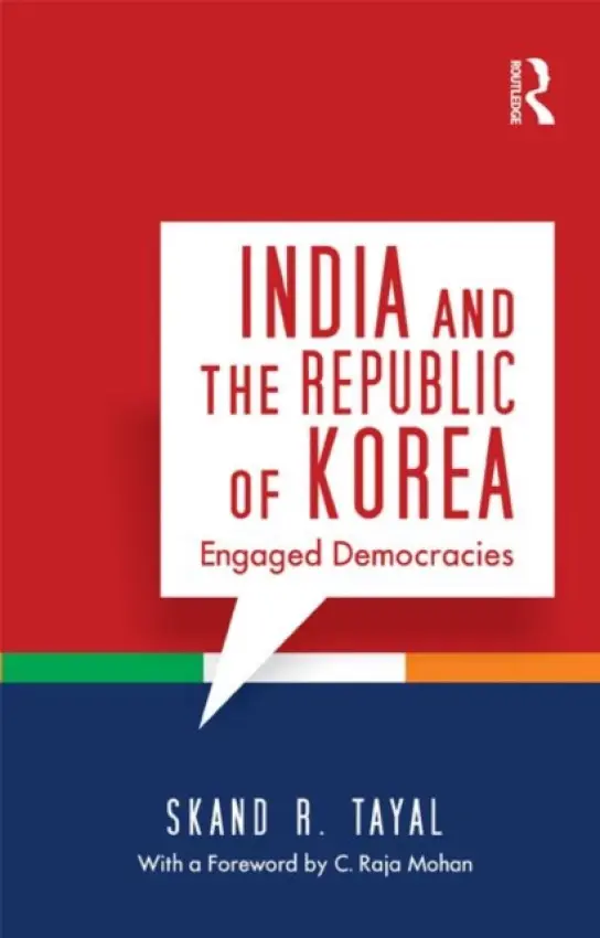 India and the Republic of Korea - Tayal, Skand R. (Department of East Asian Studies, Faculty of Social Sciences, University of Delhi)