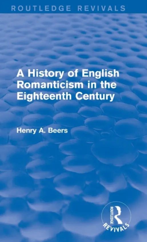 History of English Romanticism in the Eighteenth Century (Routledge Revivals) - Beers, Henry A.