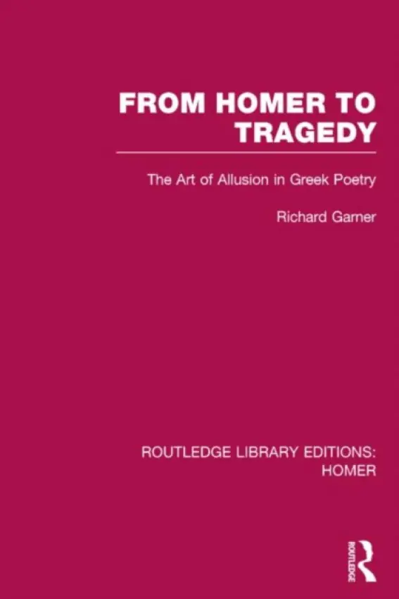 From Homer to Tragedy - Garner, Richard (Adelphi University)