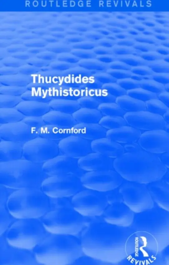 Thucydides Mythistoricus (Routledge Revivals) - Cornford, F. M.