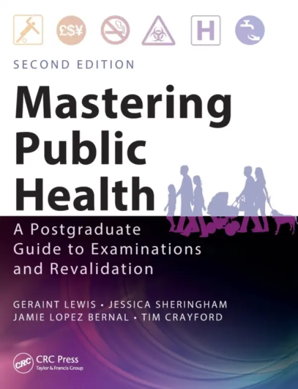 Mastering Public Health - Lewis, Geraint (Chief Data Officer, NHS England, UK) a Sheringham, Jessica (Senior Research Associate, University College London, UK) a Lopez Bernal, Jamie a Crayford, Tim (Chief Medical Advisor, Just Retirement Ltd., UK)
