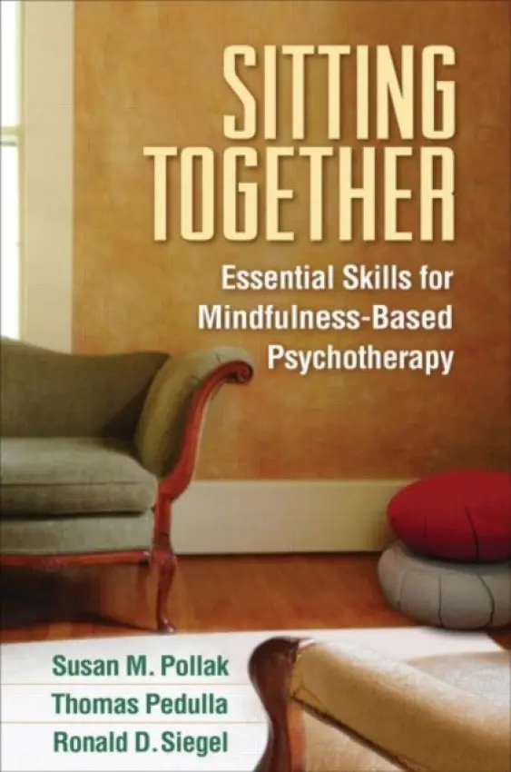 Sitting Together - Pollak, Susan M. (Harvard Medical School/Cambridge Health Alliance, United States) a Pedulla, Thomas (private practice, United States) a Siegel, Ronald D. (Harvard Medical School/Cambridge Health Alliance, United States)
