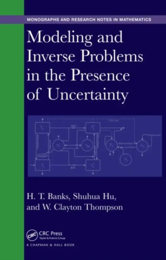 Modeling and Inverse Problems in the Presence of Uncertainty - Banks, H. T. a Hu, Shuhua a Thompson, W. Clayton