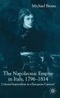 Napoleonic Empire in Italy, 1796-1814 - Broers, M.