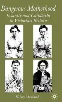 Dangerous Motherhood - Marland, H.