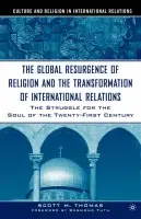 Global Resurgence of Religion and the Transformation of International Relations - Thomas, S.