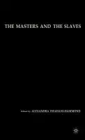 Masters and the Slaves - Isfahani-Hammond, A.