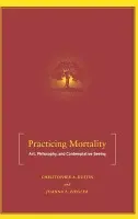 Practicing Mortality - Dustin, C. a Ziegler, J.