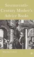 Seventeenth-Century Mother's Advice Books - Urban, M.