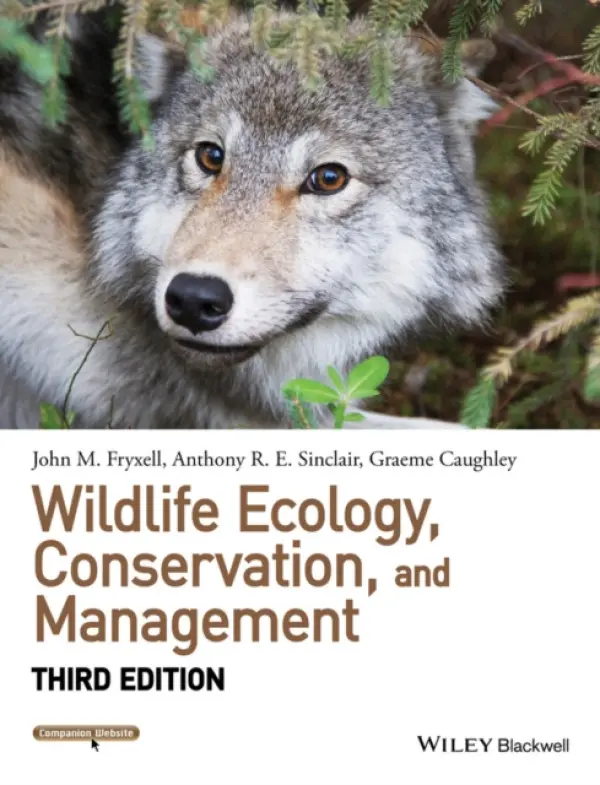Wildlife Ecology, Conservation, and Management - Fryxell, John M. (University of Guelph) a Sinclair, Anthony R. E. (University of British Columbia) a Caughley, Graeme (CSIRO Research)