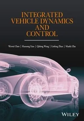 Integrated Vehicle Dynamics and Control - Chen, Wuwei a Xiao, Hansong a Wang, Qidong a Zhao, Linfeng a Zhu, Maofei