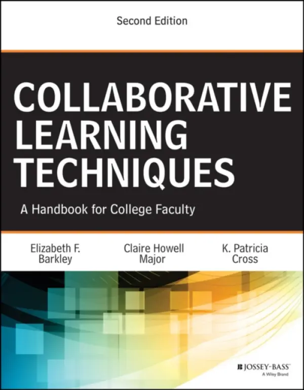 Collaborative Learning Techniques - Barkley, Elizabeth F. (Foothill College, Los Altos, CA) a Major, Claire H. (The University of Alabama in Tuscaloosa, Alabama) a Cross, K. Patricia (University of California at Berkeley)