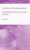 Politics of Developmentalism in Mexico, Taiwan and South Korea - Minns, J.