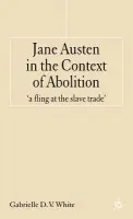 Jane Austen in the Context of Abolition - White, G.