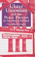 Ulster Unionism and the Peace Process in Northern Ireland - Farrington, C.