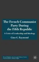 French Communist Party During the Fifth Republic - Raymond, Gino G.