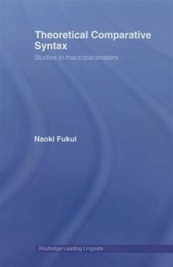 Theoretical Comparative Syntax - Fukui, Naoki (Sophia University, Tokyo, Japan)
