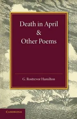 Death in April and Other Poems - Hamilton, George Rostrevor