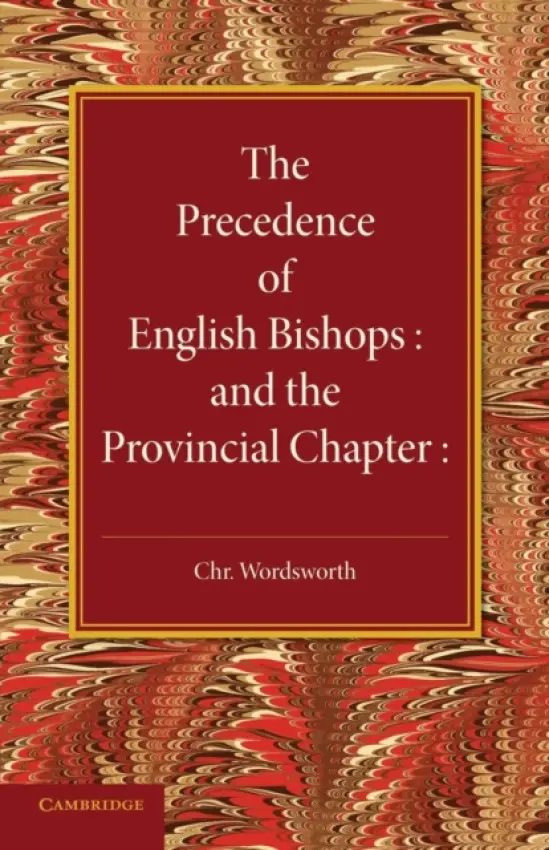 Precedence of English Bishops and the Provincial Chapter - Wordsworth, Christopher