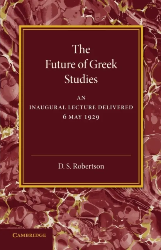 Future of Greek Studies - Robertson, D. S.