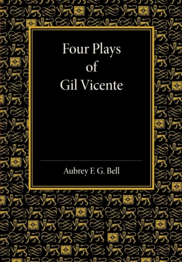 Four Plays of Gil Vicente - Bell, Aubrey F. G.