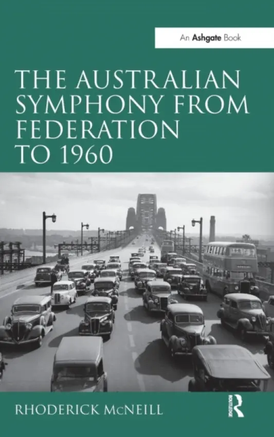 Australian Symphony from Federation to 1960 - McNeill, Rhoderick