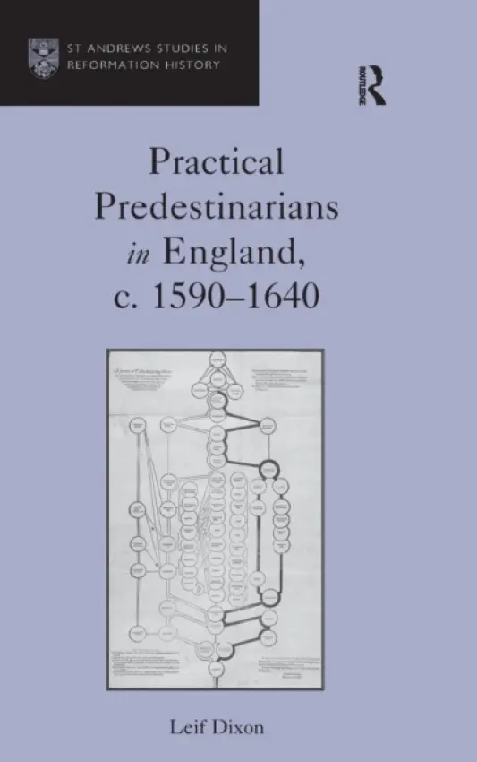 Practical Predestinarians in England, c. 1590-1640 - Dixon, Leif