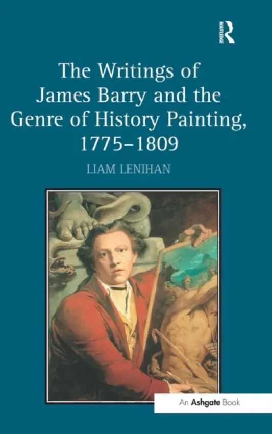 Writings of James Barry and the Genre of History Painting, 1775-1809 - Lenihan, Liam