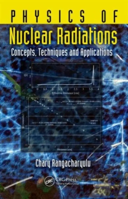 Physics of Nuclear Radiations - Rangacharyulu, Chary (University of Saskatchewan, Saskatoon, Canada and Nelson Mandela African Institute of Science and Technology (NM-AIST), Arusha, Tanzania)