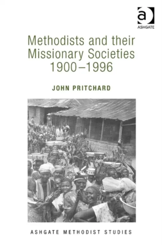 Methodists and their Missionary Societies 1900-1996 - Pritchard, John