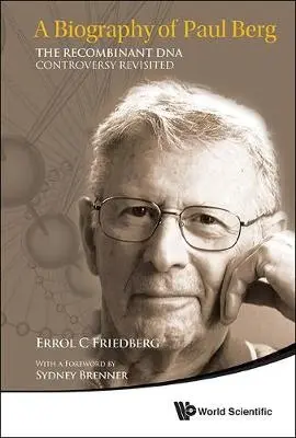 Biography Of Paul Berg, A: The Recombinant Dna Controversy Revisited - Friedberg, Errol C (Univ Of Texas Southwestern Medical Center At Dallas, Usa)