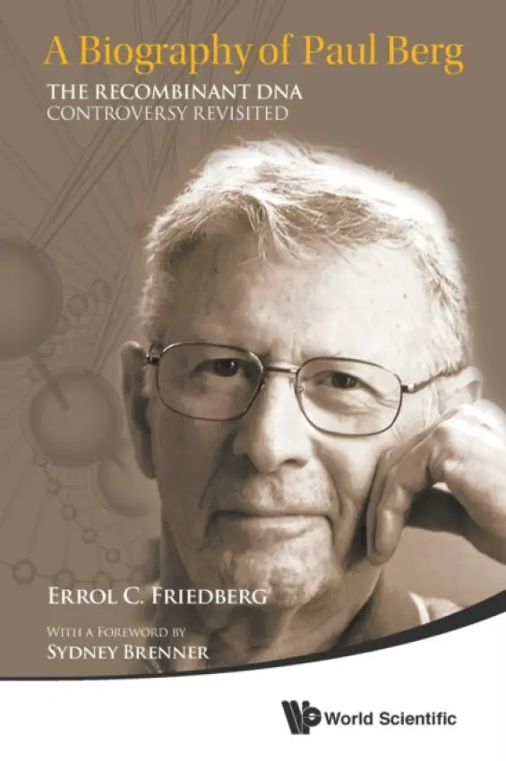 Biography Of Paul Berg, A: The Recombinant Dna Controversy Revisited - Friedberg, Errol C (Univ Of Texas Southwestern Medical Center At Dallas, Usa)