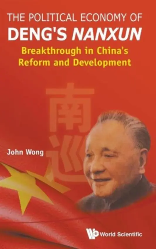 Political Economy Of Deng's Nanxun, The: Breakthrough In China's Reform And Development - Wong, John (Eai, Nus, S'pore)