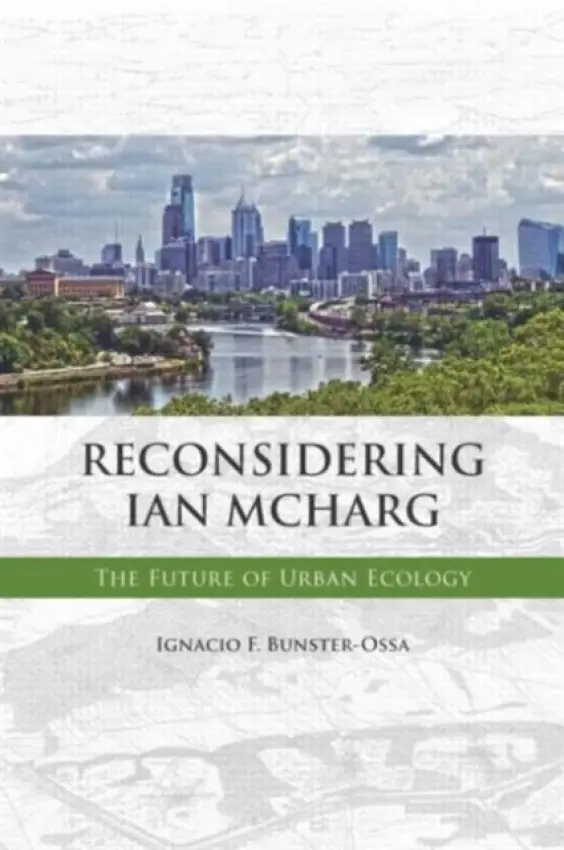 Reconsidering Ian McHarg - Bunster-Ossa, Ignacio