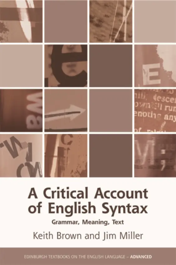 Critical Account of English Syntax - Brown, Keith (Affiliated lecturer, University of Cambridge) a Miller, Jim (Professor of Linguistics and Spoken Language, University of Edinburgh)
