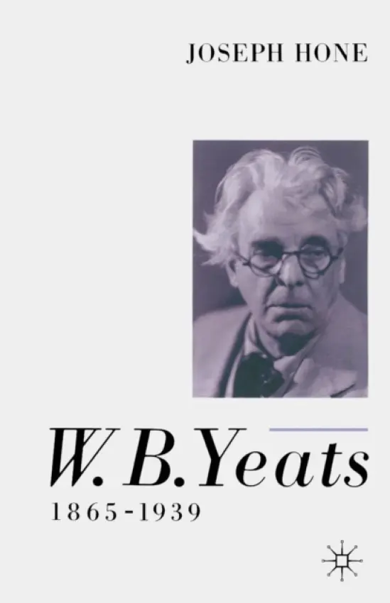 W. B. Yeats, 1865-1939 - Hone, Joseph Maunsell