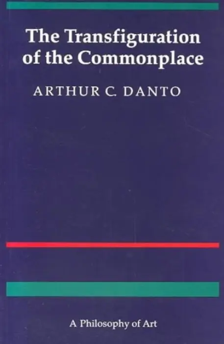Transfiguration of the Commonplace - Danto, Arthur C.