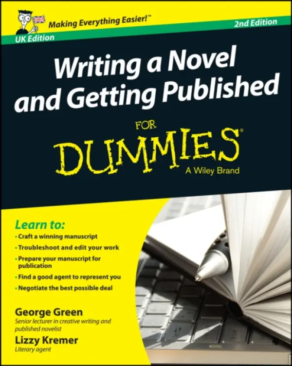 Writing a Novel and Getting Published For Dummies UK - Green, George (Lancaster University) a Kremer, Lizzy (David Higham Associates)