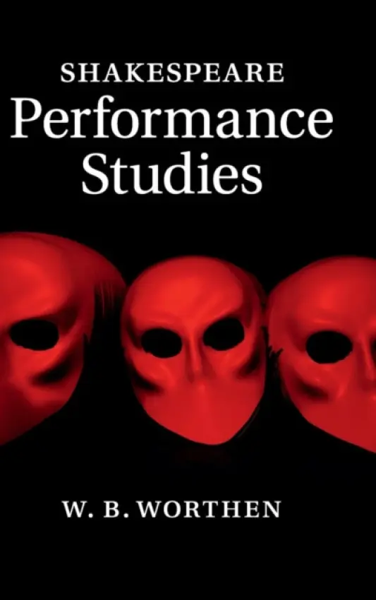 Shakespeare Performance Studies - Worthen, W. B. (Barnard College, Columbia University)