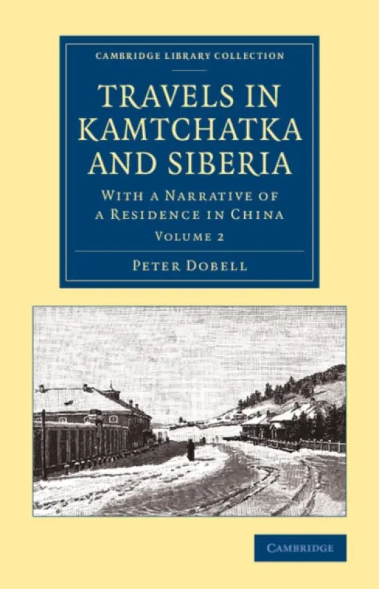 Travels in Kamtchatka and Siberia - Dobell, Peter