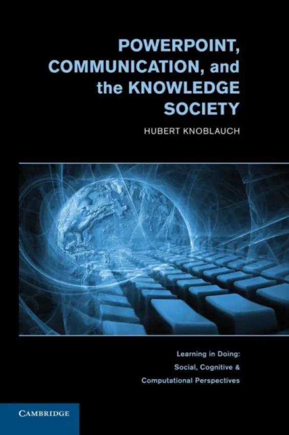 PowerPoint, Communication, and the Knowledge Society - Knoblauch, Hubert (Technische Universitat Berlin)
