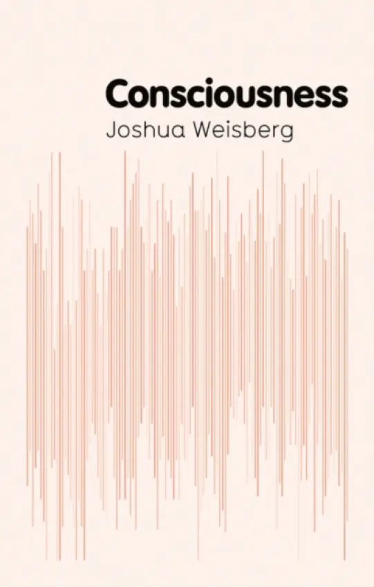 Consciousness - Weisberg, Josh ( University of Houston)